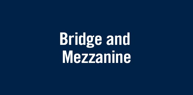 Bridge and Mezzanine Lending Bridge and Mezzanine Lending